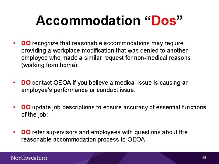 Accommodation “Dos” • DO recognize that reasonable accommodations may require providing a workplace modification