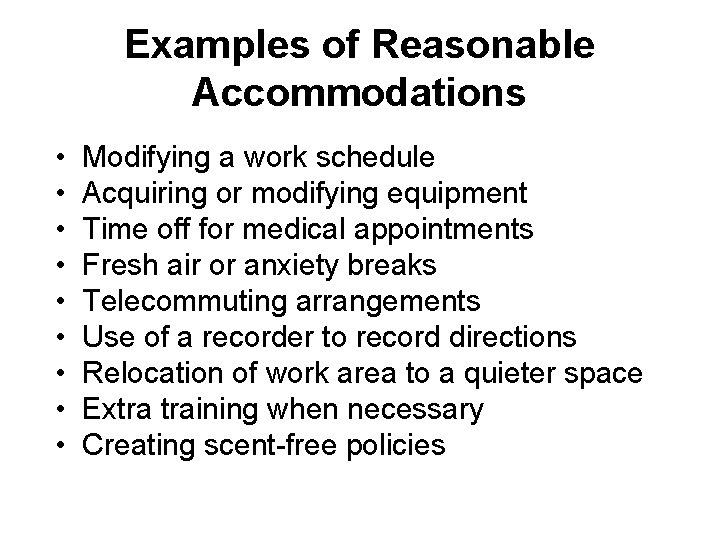 Examples of Reasonable Accommodations • • • Modifying a work schedule Acquiring or modifying