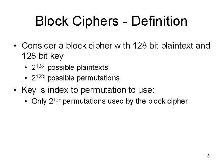 Block Ciphers - Definition • Consider a block cipher with 128 bit plaintext and