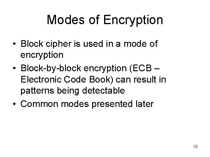 Modes of Encryption • Block cipher is used in a mode of encryption •