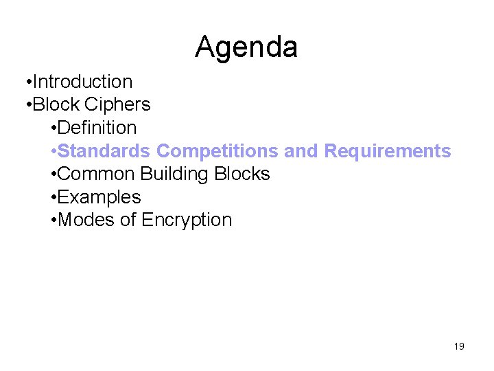 Agenda • Introduction • Block Ciphers • Definition • Standards Competitions and Requirements •