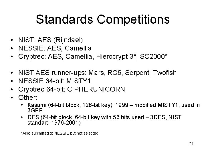 Standards Competitions • NIST: AES (Rijndael) • NESSIE: AES, Camellia • Cryptrec: AES, Camellia,