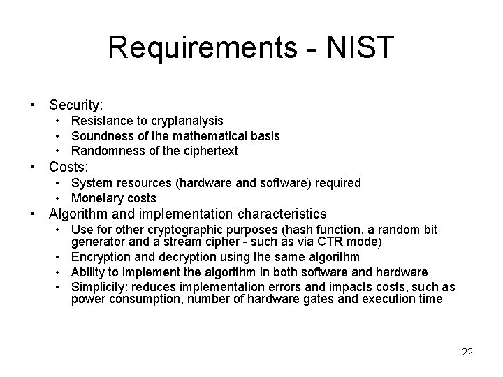 Requirements - NIST • Security: • Resistance to cryptanalysis • Soundness of the mathematical