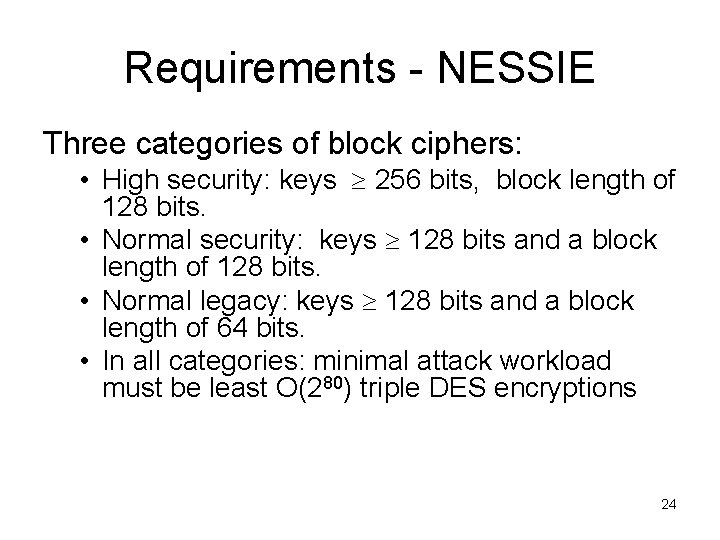 Requirements - NESSIE Three categories of block ciphers: • High security: keys 256 bits,