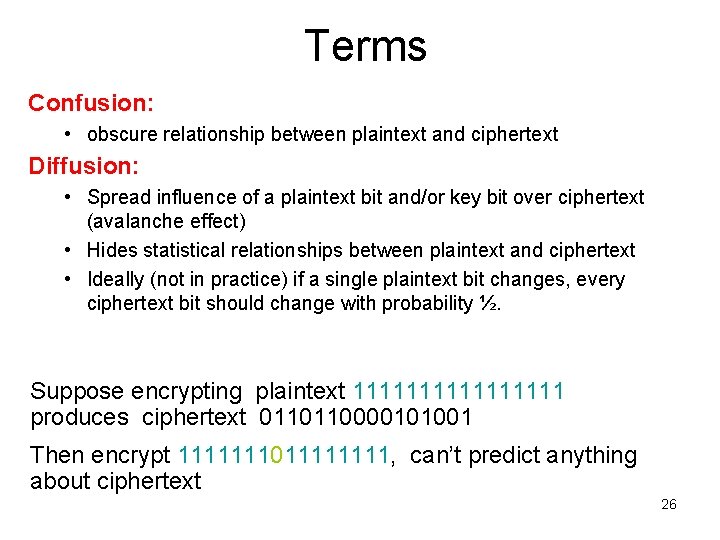 Terms Confusion: • obscure relationship between plaintext and ciphertext Diffusion: • Spread influence of