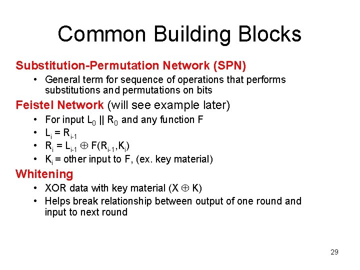 Common Building Blocks Substitution-Permutation Network (SPN) • General term for sequence of operations that