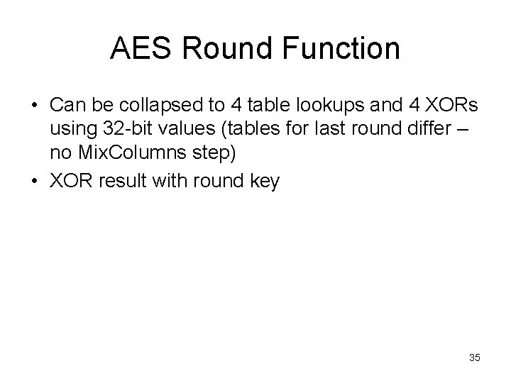 AES Round Function • Can be collapsed to 4 table lookups and 4 XORs