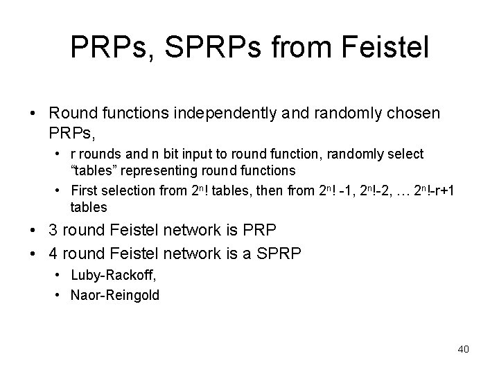 PRPs, SPRPs from Feistel • Round functions independently and randomly chosen PRPs, • r