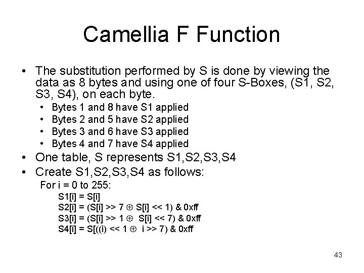 Camellia F Function • The substitution performed by S is done by viewing the