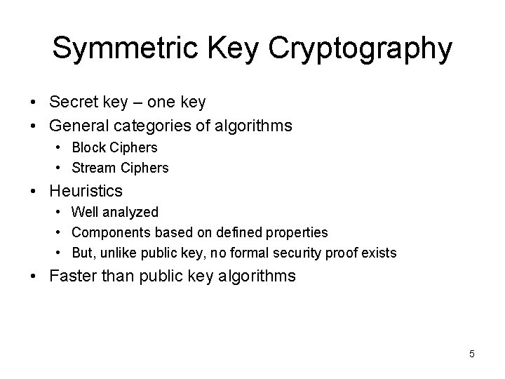 Symmetric Key Cryptography • Secret key – one key • General categories of algorithms