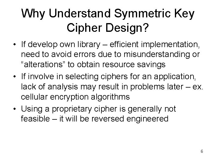 Why Understand Symmetric Key Cipher Design? • If develop own library – efficient implementation,