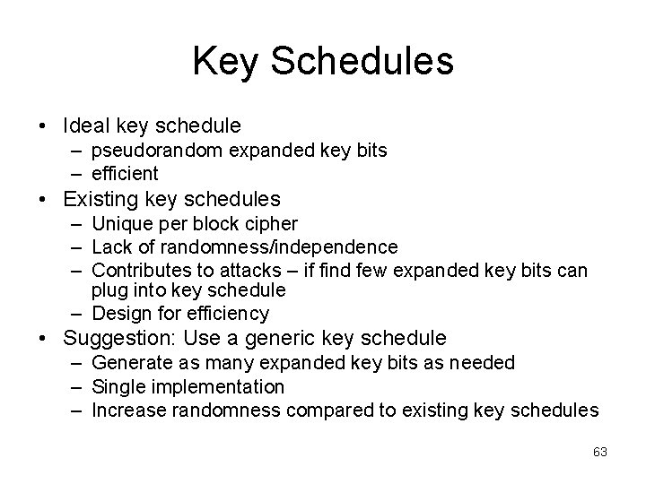 Key Schedules • Ideal key schedule – pseudorandom expanded key bits – efficient •
