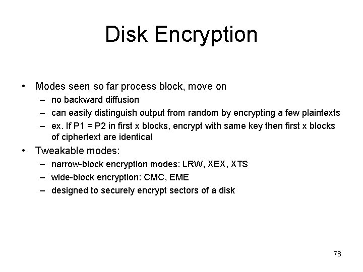 Disk Encryption • Modes seen so far process block, move on – no backward