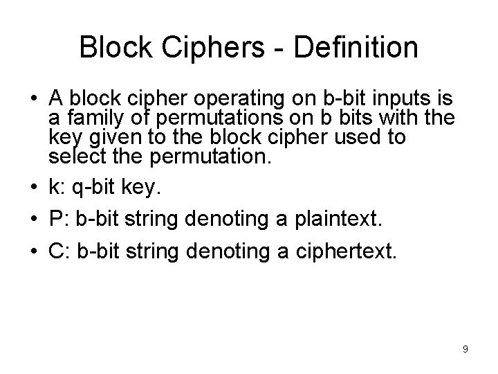 Block Ciphers - Definition • A block cipher operating on b-bit inputs is a