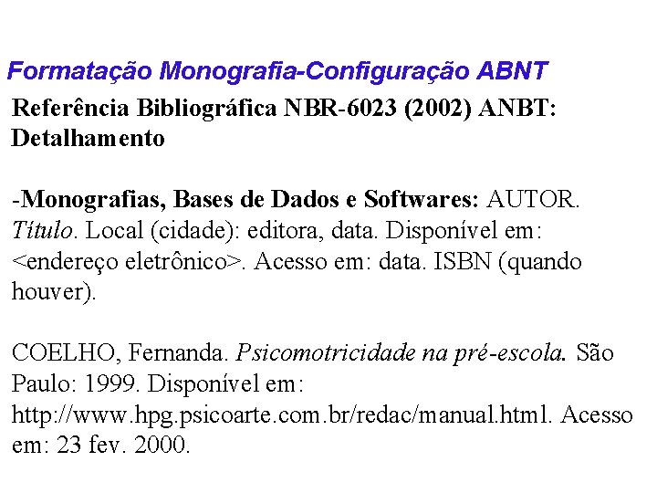 Formatação Monografia-Configuração ABNT Referência Bibliográfica NBR-6023 (2002) ANBT: Detalhamento -Monografias, Bases de Dados e