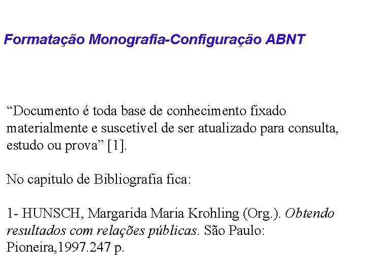 Formatação Monografia-Configuração ABNT “Documento é toda base de conhecimento fixado materialmente e suscetível de
