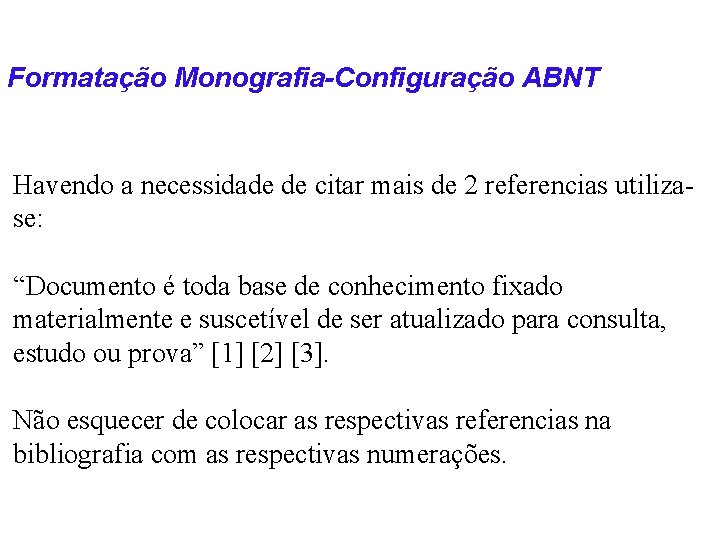 Formatação Monografia-Configuração ABNT Havendo a necessidade de citar mais de 2 referencias utilizase: “Documento