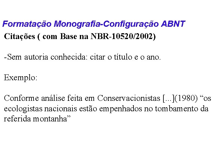 Formatação Monografia-Configuração ABNT Citações ( com Base na NBR-10520/2002) -Sem autoria conhecida: citar o