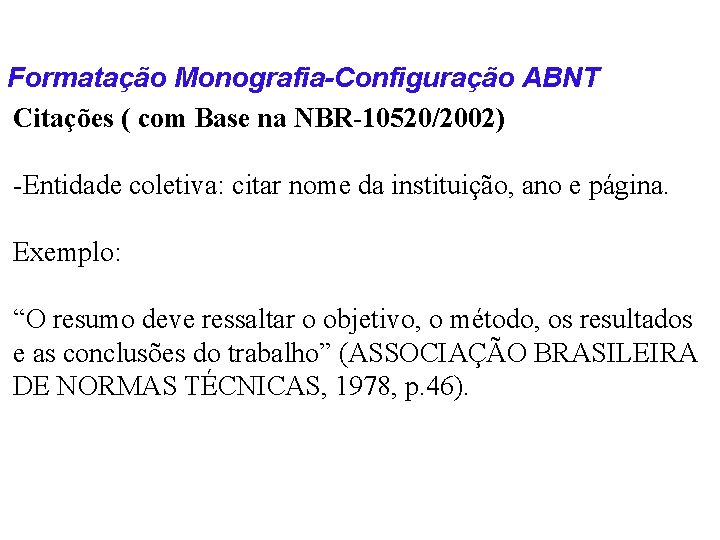 Formatação Monografia-Configuração ABNT Citações ( com Base na NBR-10520/2002) -Entidade coletiva: citar nome da