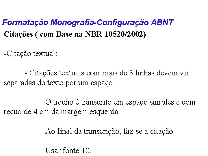 Formatação Monografia-Configuração ABNT Citações ( com Base na NBR-10520/2002) -Citação textual: - Citações textuais