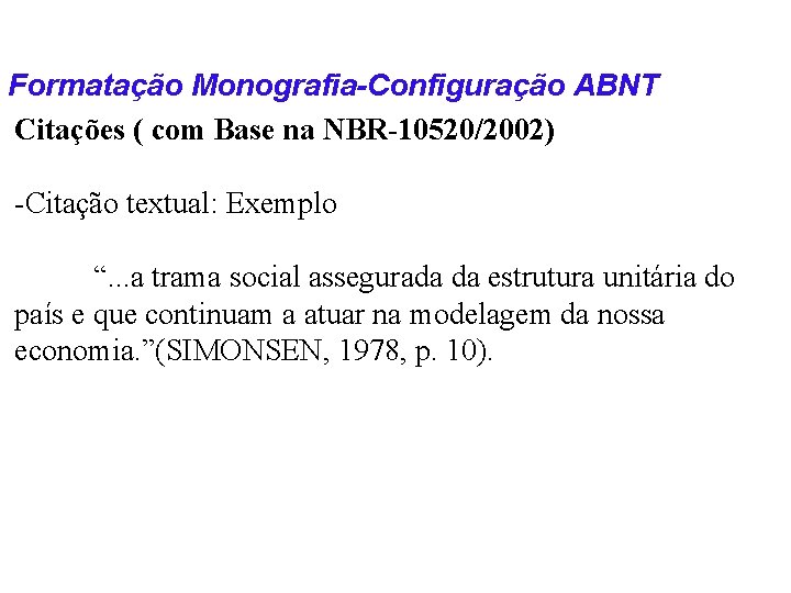 Formatação Monografia-Configuração ABNT Citações ( com Base na NBR-10520/2002) -Citação textual: Exemplo “. .