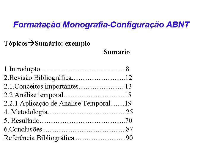 Formatação Monografia-Configuração ABNT Tópicos Sumário: exemplo Sumario 1. Introdução. . . 8 2. Revisão