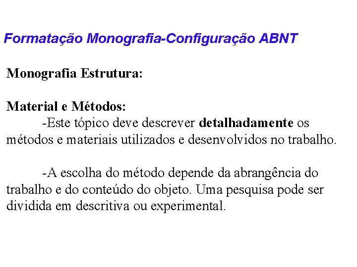 Formatação Monografia-Configuração ABNT Monografia Estrutura: Material e Métodos: -Este tópico deve descrever detalhadamente os