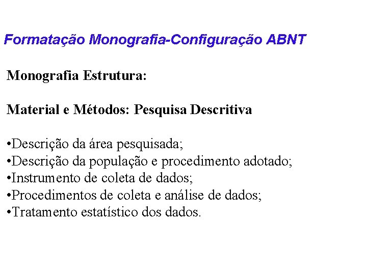 Formatação Monografia-Configuração ABNT Monografia Estrutura: Material e Métodos: Pesquisa Descritiva • Descrição da área