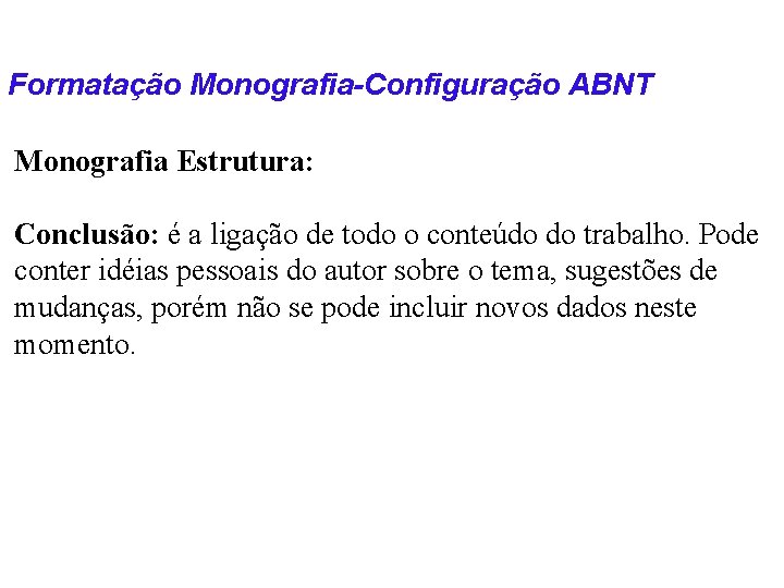 Formatação Monografia-Configuração ABNT Monografia Estrutura: Conclusão: é a ligação de todo o conteúdo do