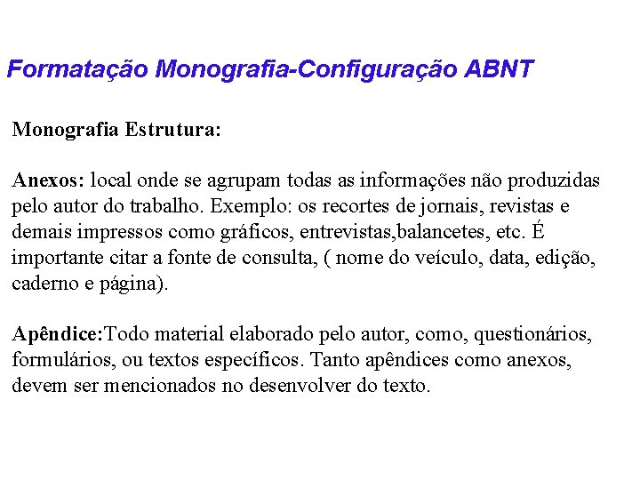 Formatação Monografia-Configuração ABNT Monografia Estrutura: Anexos: local onde se agrupam todas as informações não