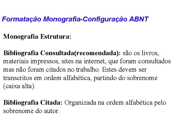 Formatação Monografia-Configuração ABNT Monografia Estrutura: Bibliografia Consultada(recomendada): são os livros, materiais impressos, sites na