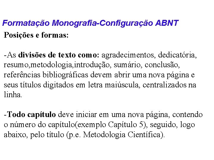 Formatação Monografia-Configuração ABNT Posições e formas: -As divisões de texto como: agradecimentos, dedicatória, resumo,