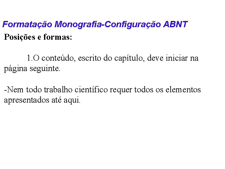 Formatação Monografia-Configuração ABNT Posições e formas: 1. O conteúdo, escrito do capítulo, deve iniciar