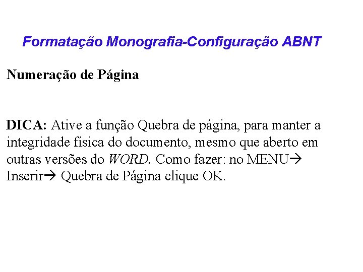 Formatação Monografia-Configuração ABNT Numeração de Página DICA: Ative a função Quebra de página, para