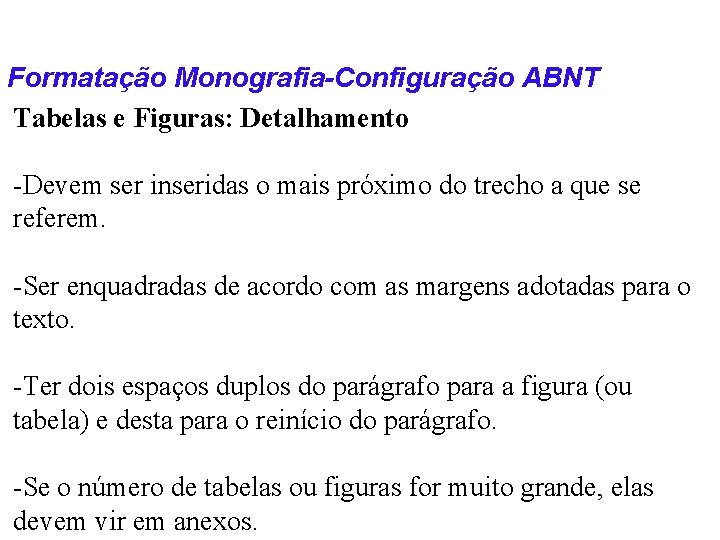 Formatação Monografia-Configuração ABNT Tabelas e Figuras: Detalhamento -Devem ser inseridas o mais próximo do