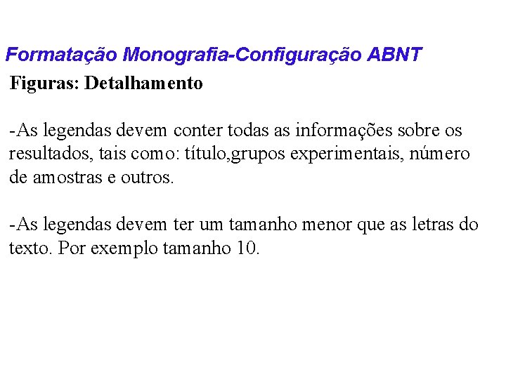 Formatação Monografia-Configuração ABNT Figuras: Detalhamento -As legendas devem conter todas as informações sobre os