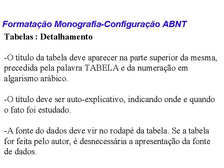 Formatação Monografia-Configuração ABNT Tabelas : Detalhamento -O título da tabela deve aparecer na parte
