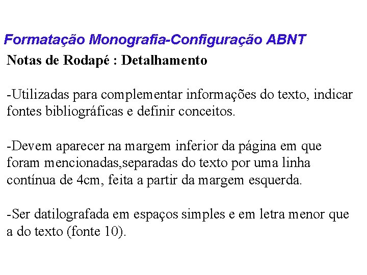 Formatação Monografia-Configuração ABNT Notas de Rodapé : Detalhamento -Utilizadas para complementar informações do texto,