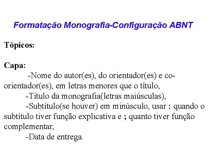 Formatação Monografia-Configuração ABNT Tópicos: Capa: -Nome do autor(es), do orientador(es) e coorientador(es), em letras