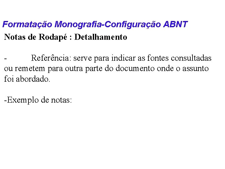 Formatação Monografia-Configuração ABNT Notas de Rodapé : Detalhamento Referência: serve para indicar as fontes