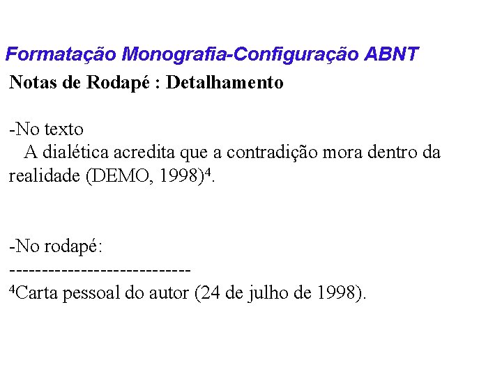 Formatação Monografia-Configuração ABNT Notas de Rodapé : Detalhamento -No texto A dialética acredita que