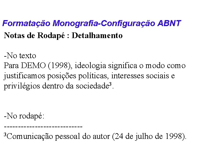 Formatação Monografia-Configuração ABNT Notas de Rodapé : Detalhamento -No texto Para DEMO (1998), ideologia
