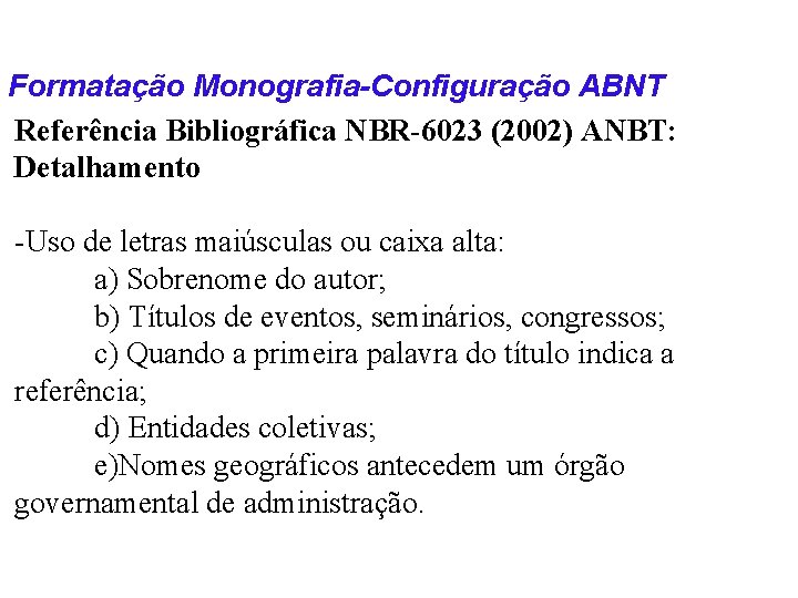 Formatação Monografia-Configuração ABNT Referência Bibliográfica NBR-6023 (2002) ANBT: Detalhamento -Uso de letras maiúsculas ou