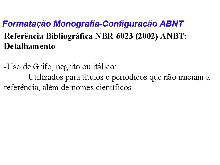 Formatação Monografia-Configuração ABNT Referência Bibliográfica NBR-6023 (2002) ANBT: Detalhamento -Uso de Grifo, negrito ou