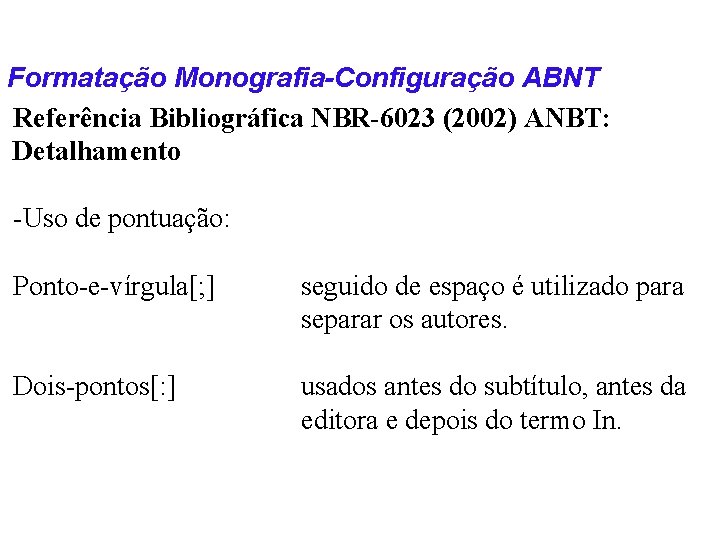 Formatação Monografia-Configuração ABNT Referência Bibliográfica NBR-6023 (2002) ANBT: Detalhamento -Uso de pontuação: Ponto-e-vírgula[; ]