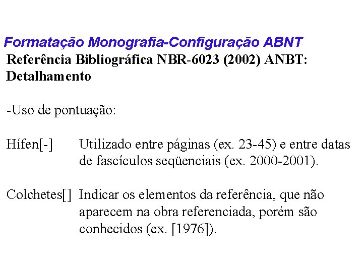 Formatação Monografia-Configuração ABNT Referência Bibliográfica NBR-6023 (2002) ANBT: Detalhamento -Uso de pontuação: Hífen[-] Utilizado
