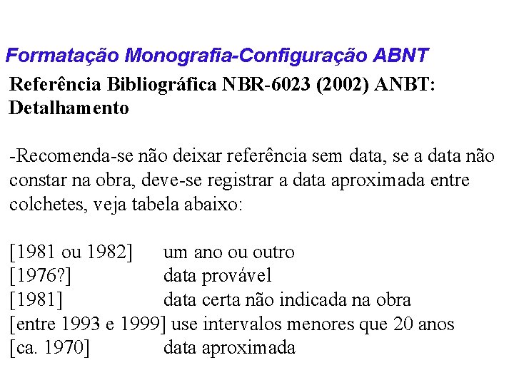 Formatação Monografia-Configuração ABNT Referência Bibliográfica NBR-6023 (2002) ANBT: Detalhamento -Recomenda-se não deixar referência sem