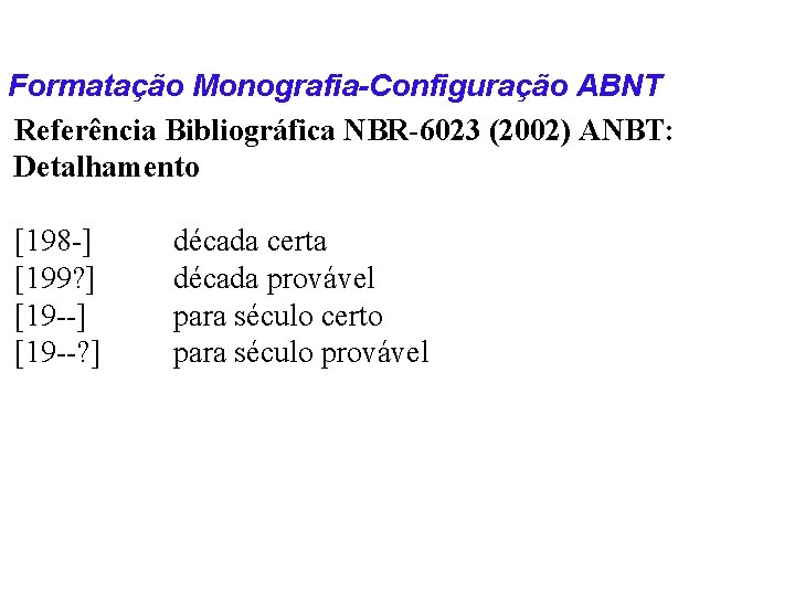 Formatação Monografia-Configuração ABNT Referência Bibliográfica NBR-6023 (2002) ANBT: Detalhamento [198 -] [199? ] [19