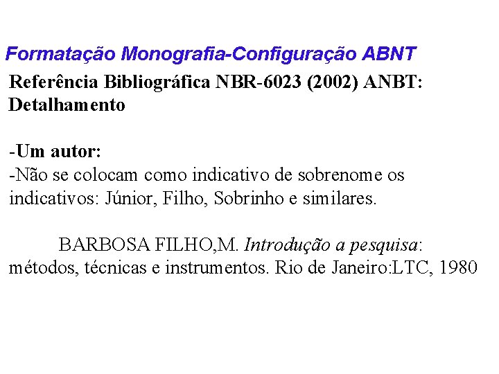 Formatação Monografia-Configuração ABNT Referência Bibliográfica NBR-6023 (2002) ANBT: Detalhamento -Um autor: -Não se colocam