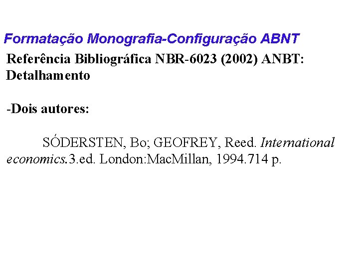 Formatação Monografia-Configuração ABNT Referência Bibliográfica NBR-6023 (2002) ANBT: Detalhamento -Dois autores: SÓDERSTEN, Bo; GEOFREY,